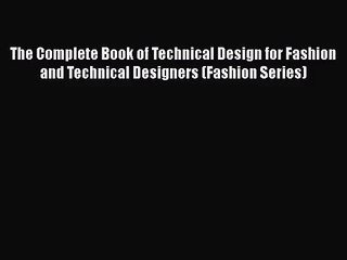 [PDF Download] The Complete Book of Technical Design for Fashion and Technical Designers (Fashion