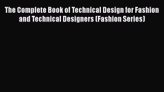 [PDF Download] The Complete Book of Technical Design for Fashion and Technical Designers (Fashion