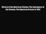 Read History of the American Cinema: The Emergence of the Cinema: The American Screen to 1907