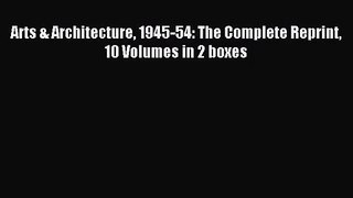 [PDF Download] Arts & Architecture 1945-54: The Complete Reprint 10 Volumes in 2 boxes [Download]