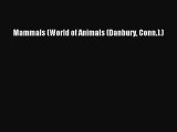 PDF Download Mammals (World of Animals (Danbury Conn.).) Read Online