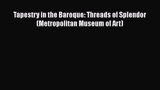 [PDF Download] Tapestry in the Baroque: Threads of Splendor (Metropolitan Museum of Art) [Read]