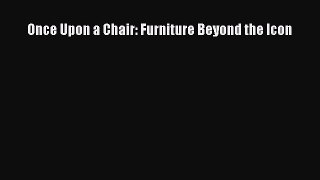 [PDF Download] Once Upon a Chair: Furniture Beyond the Icon [Read] Full Ebook