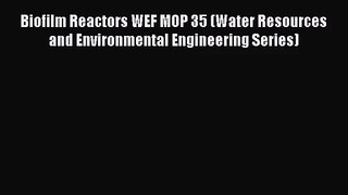 [PDF Download] Biofilm Reactors WEF MOP 35 (Water Resources and Environmental Engineering Series)