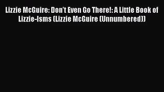 PDF Download Lizzie McGuire: Don't Even Go There!: A Little Book of Lizzie-Isms (Lizzie McGuire