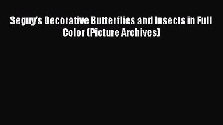 [PDF Download] Seguy's Decorative Butterflies and Insects in Full Color (Picture Archives)