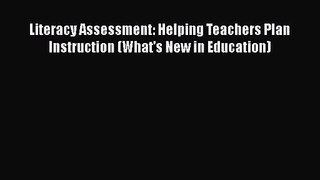 Read Literacy Assessment: Helping Teachers Plan Instruction (What's New in Education) Ebook
