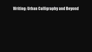[PDF Download] Writing: Urban Calligraphy and Beyond [PDF] Online