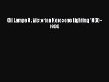 [PDF Download] Oil Lamps 3 : Victorian Kerosene Lighting 1860-1900 [Read] Full Ebook