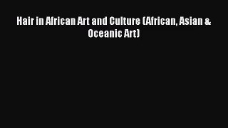 [PDF Download] Hair in African Art and Culture (African Asian & Oceanic Art) [Download] Full