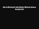 [PDF Download] Hair in African Art and Culture (African Asian & Oceanic Art) [Download] Full