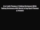 PDF Download A to Z with Thomas: A Talking Dictionary [With Talking Dictionary-400 Words in