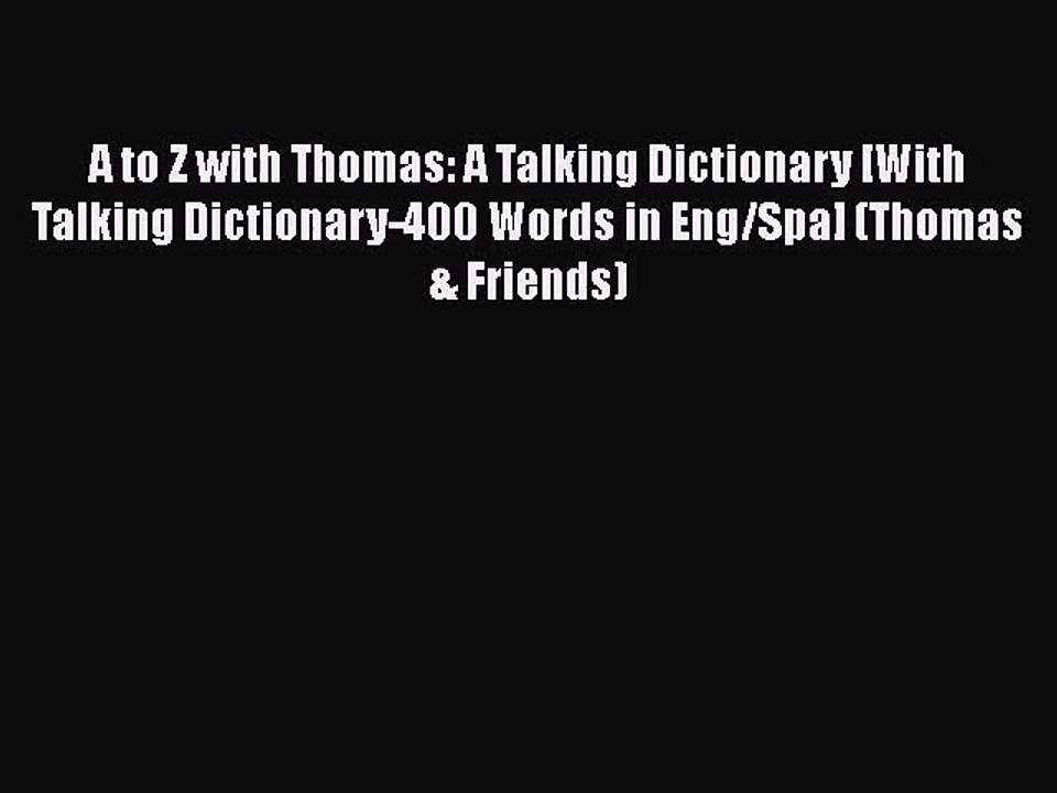 PDF Download A to Z with Thomas: A Talking Dictionary [With Talking Dictionary-400 Words in
