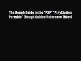 [PDF Download] The Rough Guide to the PSP PlayStation Portable (Rough Guides Reference Titles)