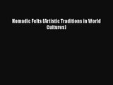 [PDF Download] Nomadic Felts (Artistic Traditions in World Cultures) [Read] Online