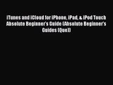 [PDF Download] iTunes and iCloud for iPhone iPad & iPod Touch Absolute Beginner's Guide (Absolute