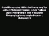 [PDF Download] Digital Photography: 33 Effective Photography Tips and Easy Photography Lessons