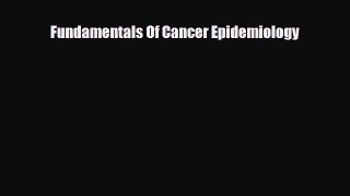 PDF Download Fundamentals Of Cancer Epidemiology Read Online
