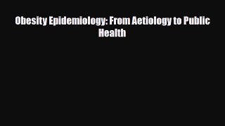 PDF Download Obesity Epidemiology: From Aetiology to Public Health Download Online