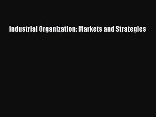 Read Industrial Organization: Markets and Strategies PDF Free
