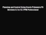 [PDF Download] Planning and Control Using Oracle Primavera P6 Versions 8.1 to 15.1 PPM Professional