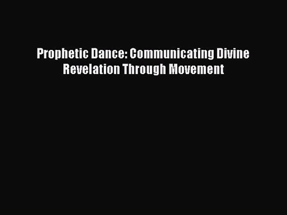 [PDF Download] Prophetic Dance: Communicating Divine Revelation Through Movement [Download]