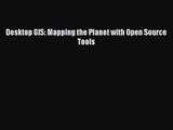 [PDF Download] Desktop GIS: Mapping the Planet with Open Source Tools [PDF] Full Ebook