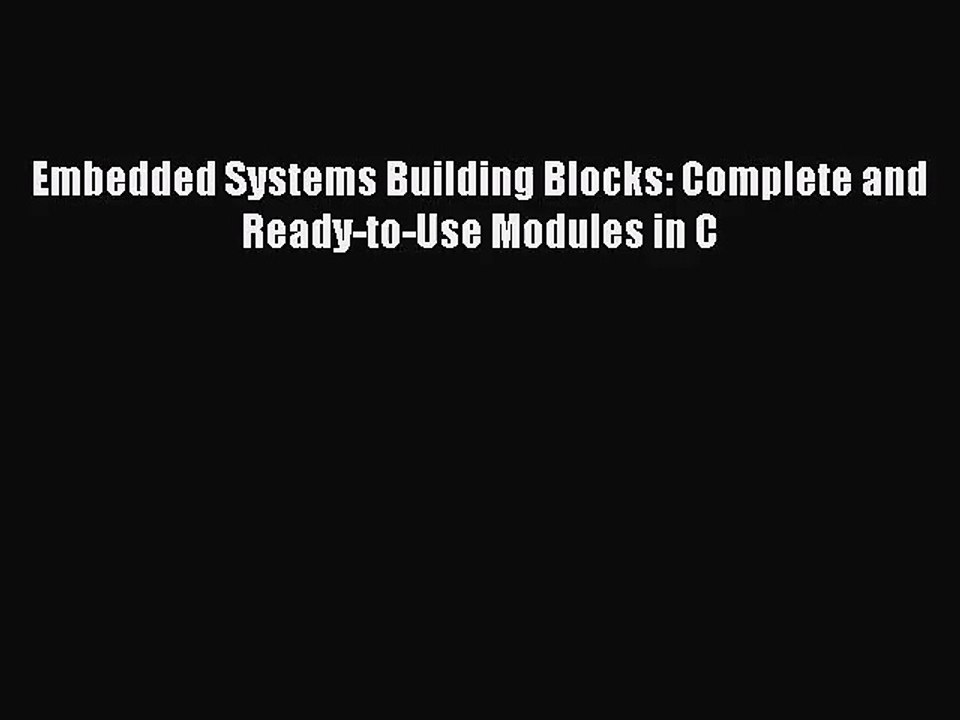 [PDF Download] Embedded Systems Building Blocks: Complete and Ready-to-Use Modules in C [Download]
