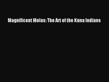 [PDF Download] Magnificent Molas: The Art of the Kuna Indians [Read] Online