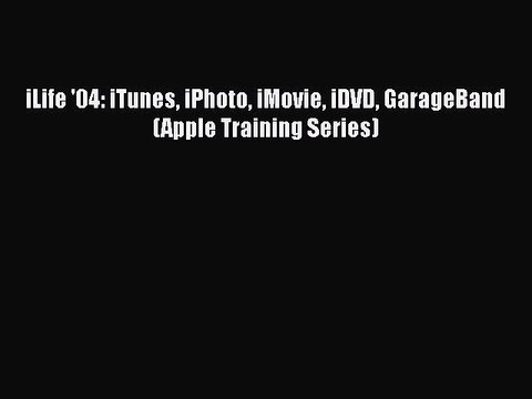[PDF Download] iLife '04: iTunes iPhoto iMovie iDVD GarageBand (Apple Training Series) [PDF]