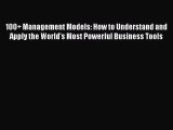 Read 100  Management Models: How to Understand and Apply the World's Most Powerful Business