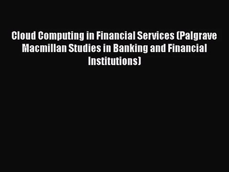 [PDF Download] Cloud Computing in Financial Services (Palgrave Macmillan Studies in Banking