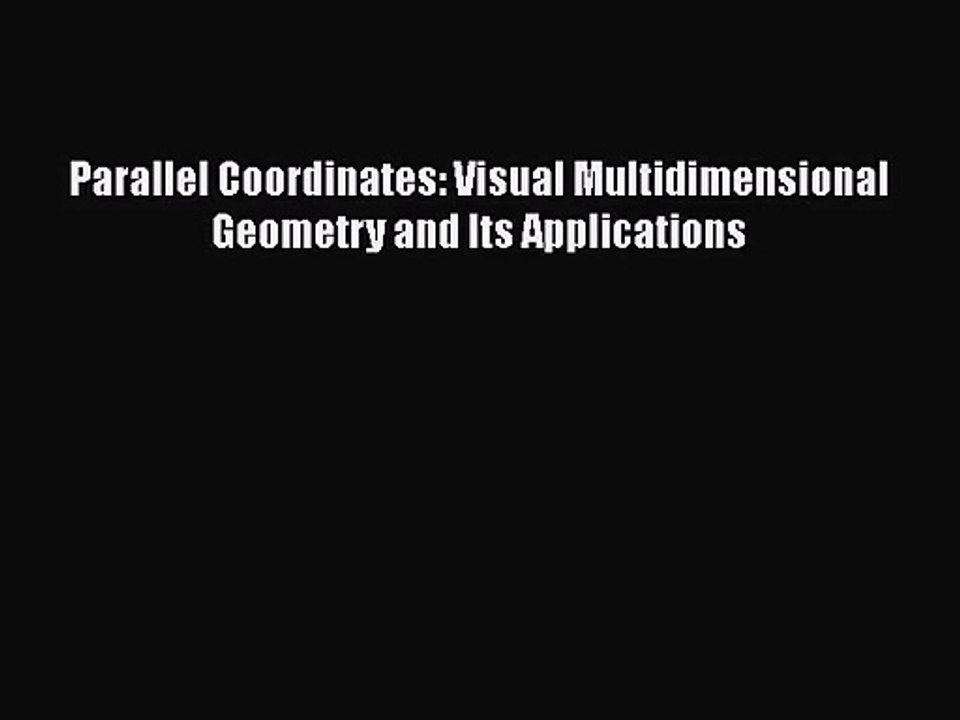 [PDF Download] Parallel Coordinates: Visual Multidimensional Geometry and Its Applications