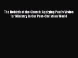 The Rebirth of the Church: Applying Paul's Vision for Ministry in Our Post-Christian World