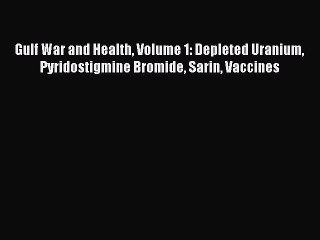PDF Download Gulf War and Health Volume 1: Depleted Uranium Pyridostigmine Bromide Sarin Vaccines