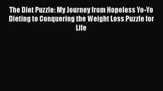 The Diet Puzzle: My Journey from Hopeless Yo-Yo Dieting to Conquering the Weight Loss Puzzle