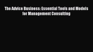 [PDF Download] The Advice Business: Essential Tools and Models for Management Consulting [Download]