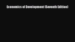 [PDF Download] Economics of Development (Seventh Edition) [Download] Online