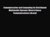 [PDF Download] Communication and Computing for Distributed Multimedia Systems (Artech House