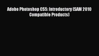 [PDF Download] Adobe Photoshop CS5: Introductory (SAM 2010 Compatible Products) [Read] Full