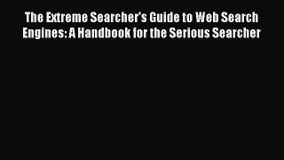 [PDF Download] The Extreme Searcher's Guide to Web Search Engines: A Handbook for the Serious