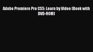 [PDF Download] Adobe Premiere Pro CS5: Learn by Video (Book with DVD-ROM) [Read] Full Ebook