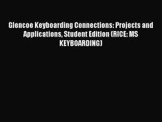 [PDF Download] Glencoe Keyboarding Connections: Projects and Applications Student Edition (RICE: