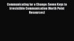 Communicating for a Change: Seven Keys to Irresistible Communication (North Point Resources)