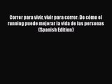 Correr para vivir vivir para correr: De cómo el running puede mejorar la vida de las personas