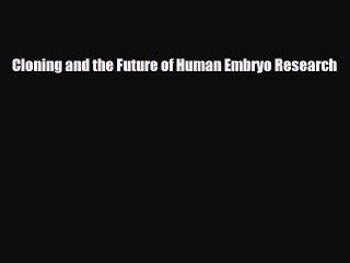 PDF Download Cloning and the Future of Human Embryo Research Download Online