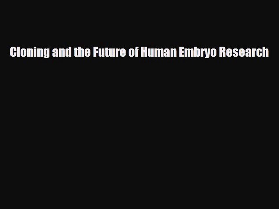 PDF Download Cloning and the Future of Human Embryo Research Download Online