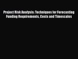 Download Project Risk Analysis: Techniques for Forecasting Funding Requirements Costs and Timescales