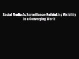 [PDF Download] Social Media As Surveillance: Rethinking Visibility in a Converging World [Download]