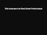 Read Title Insurance for Real Estate Professional Ebook Free